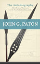 John G. Paton (2024 Edition): The Autobiography of the Pioneer Missionary to the New Hebrides