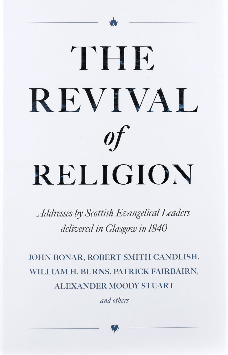 The Revival of Religion: Addresses by Scottish Evangelical Leaders Delivered in Glasgow in 1840