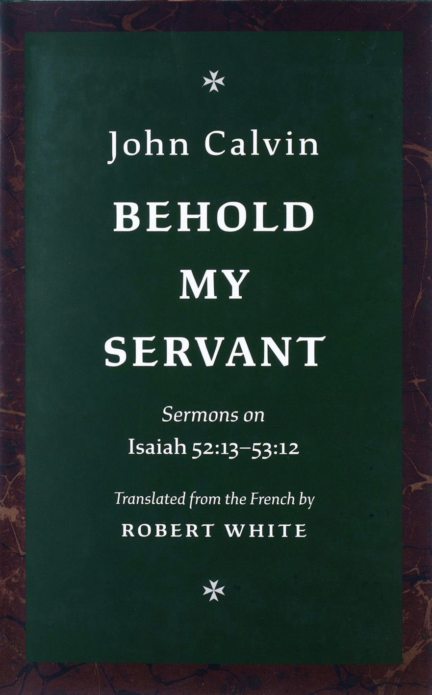 Behold My Servant: Sermons on Isaiah 52:13-53:12