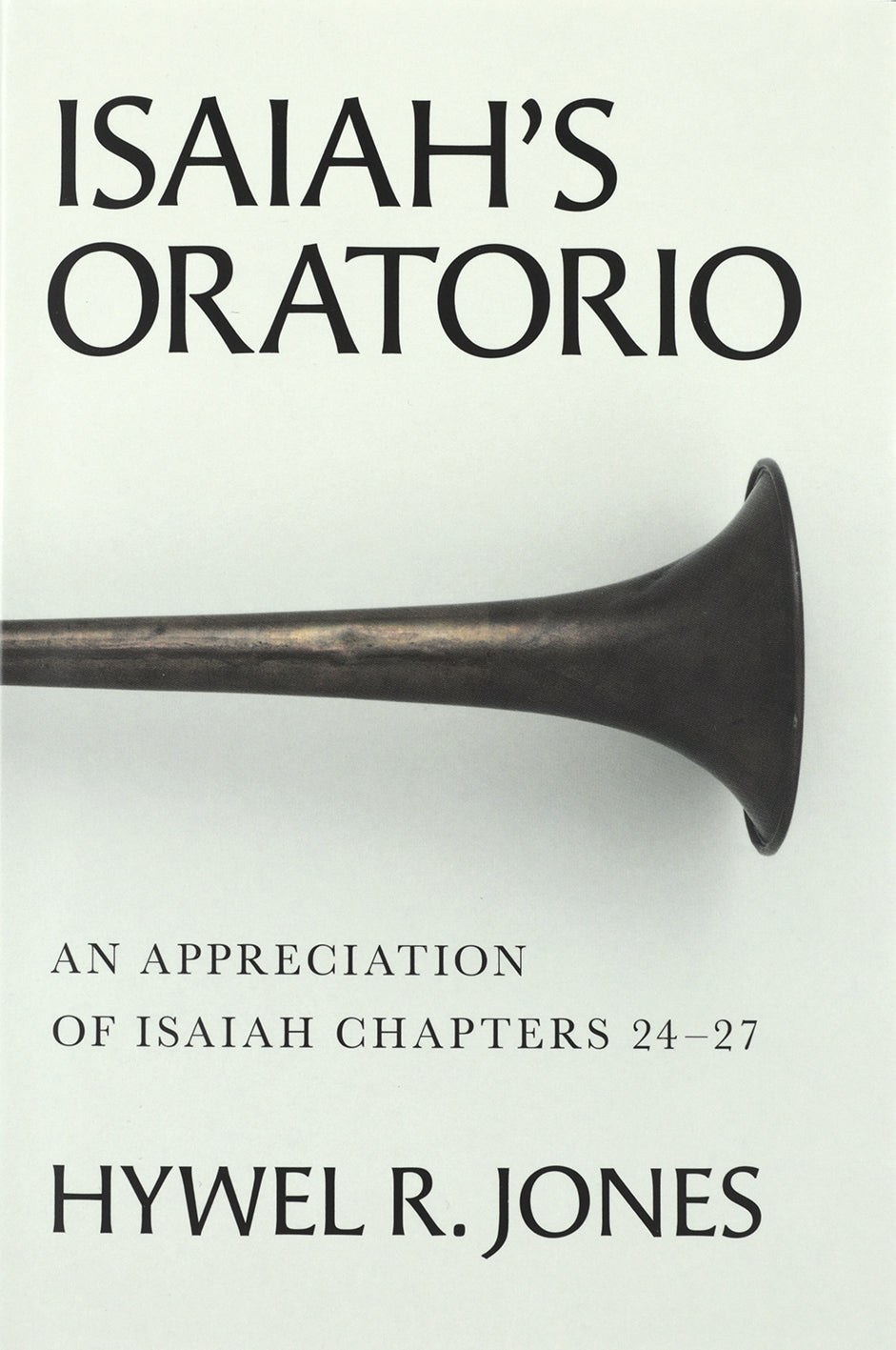 Isaiah's Oratorio: An Appreciation of Isaiah Chapters 24-27