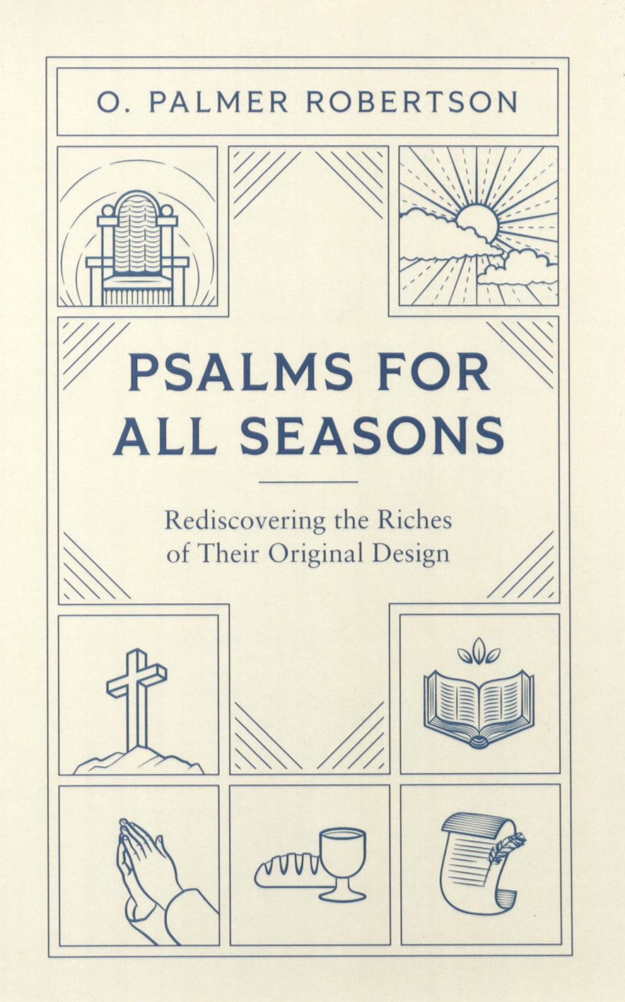 Psalms for All Seasons: Rediscovering the Riches of Their Original Design