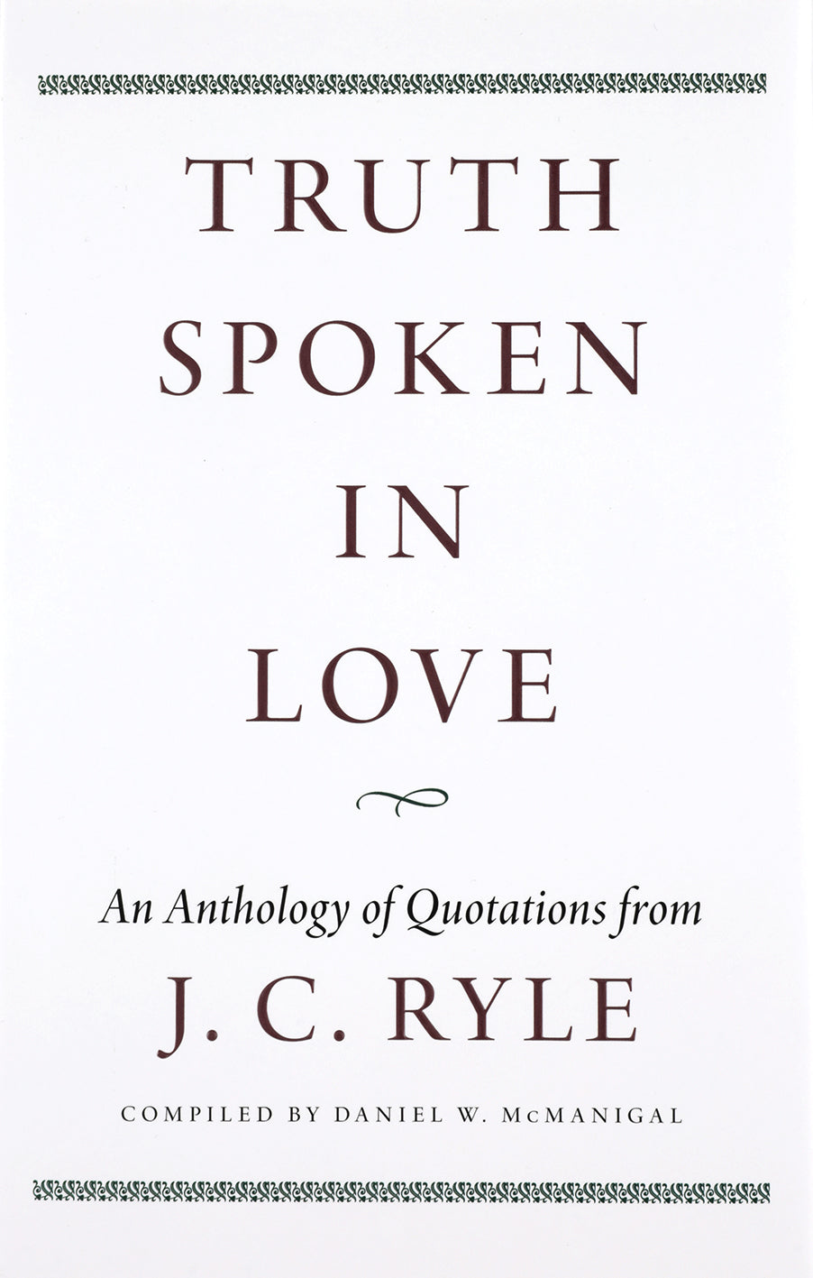 Truth Spoken in Love: An Anthology of Quotations from J.C. Ryle