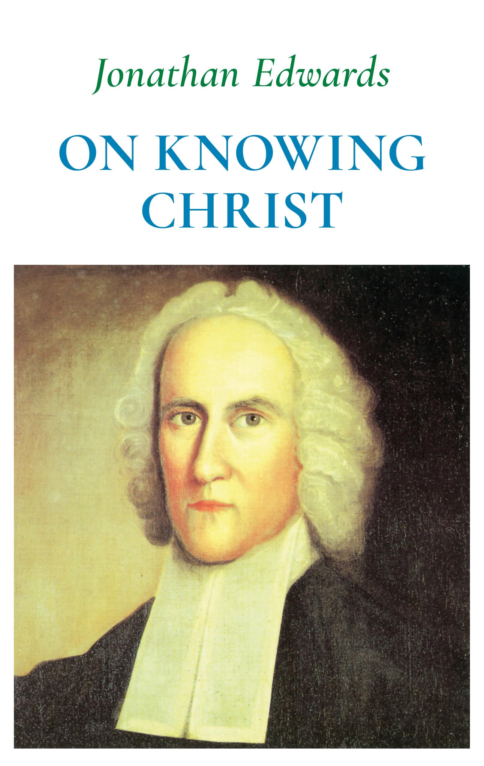 Jonathan Edwards on Knowing Christ (2nd Edition)