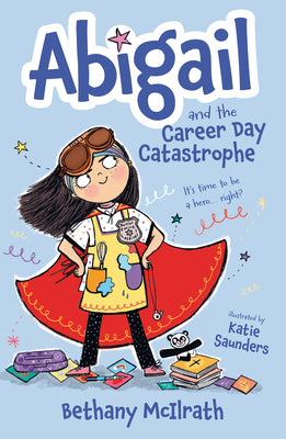 Abigail and the Career Day Catastrophe: It's Time to Be a Hero... Right? (Abigail Series)