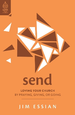 Send: Loving Your Church by Praying, Giving, or Going (Love Your Church Series)