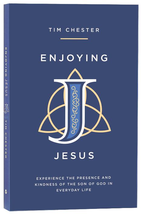 Enjoying Jesus: Experience the Presence and Kindness of the Son of God in Everyday Life