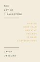 The Art of Disagreeing: How to Keep Calm and Stay Friends in Hard Conversations