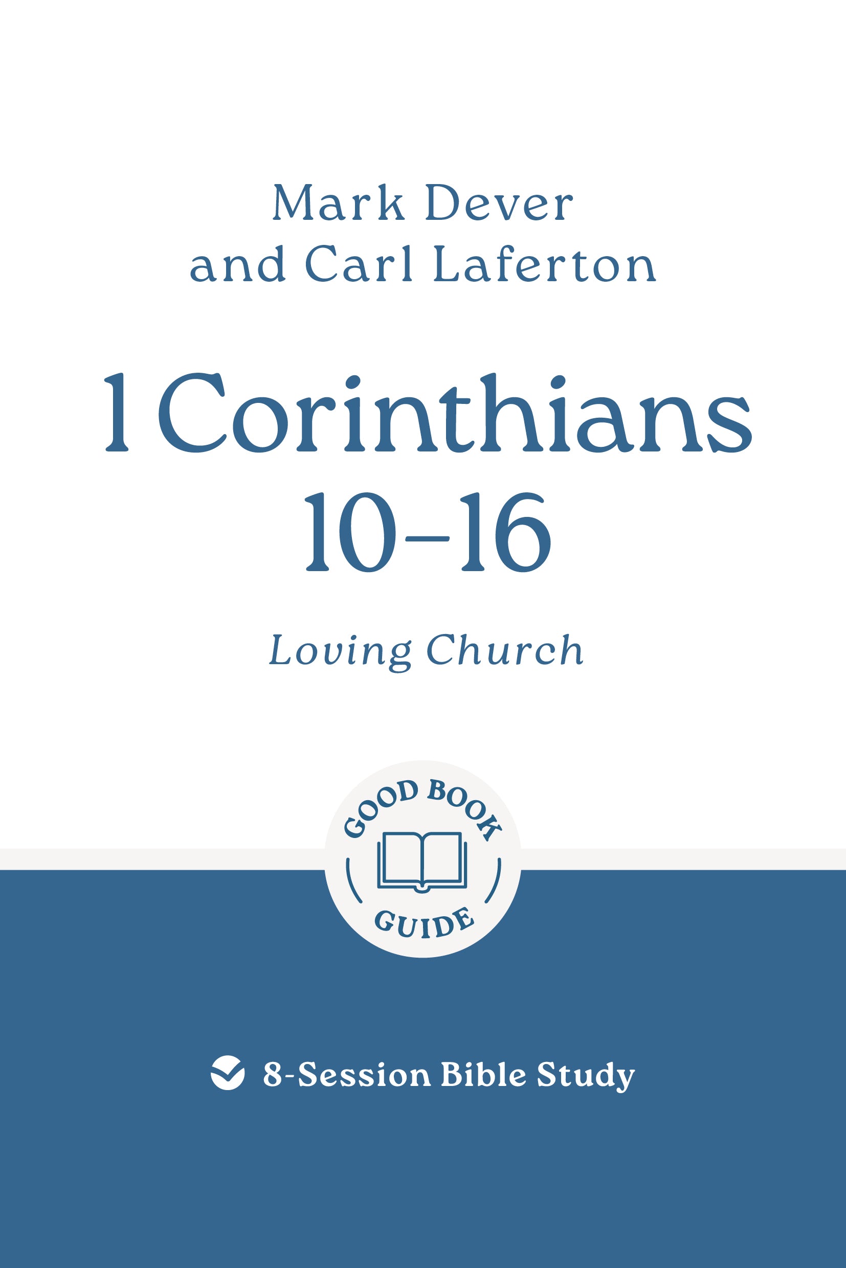 1 Corinthians 10–16: Loving Church (8-Session Bible Study) (Good Book Guides Series)