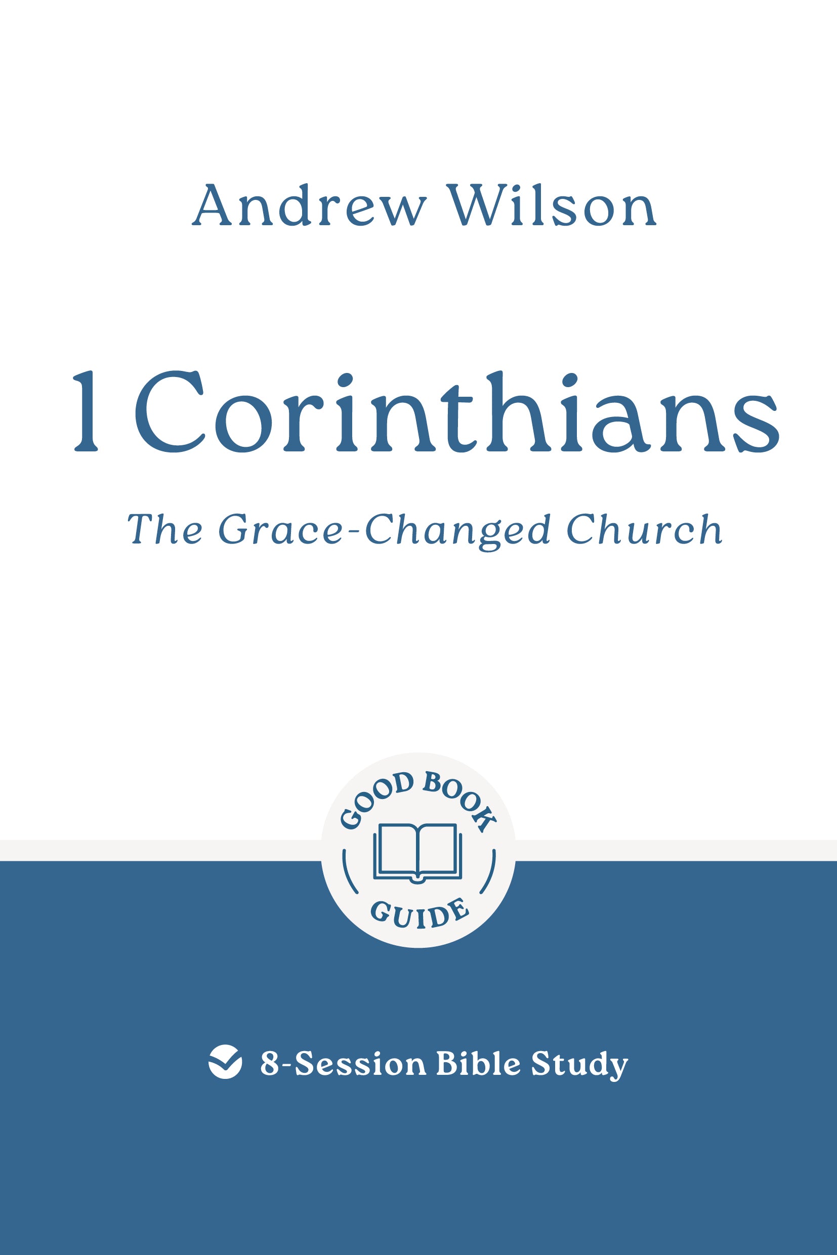1 Corinthians: The Grace-Changed Church (Good Book Guides Series)
