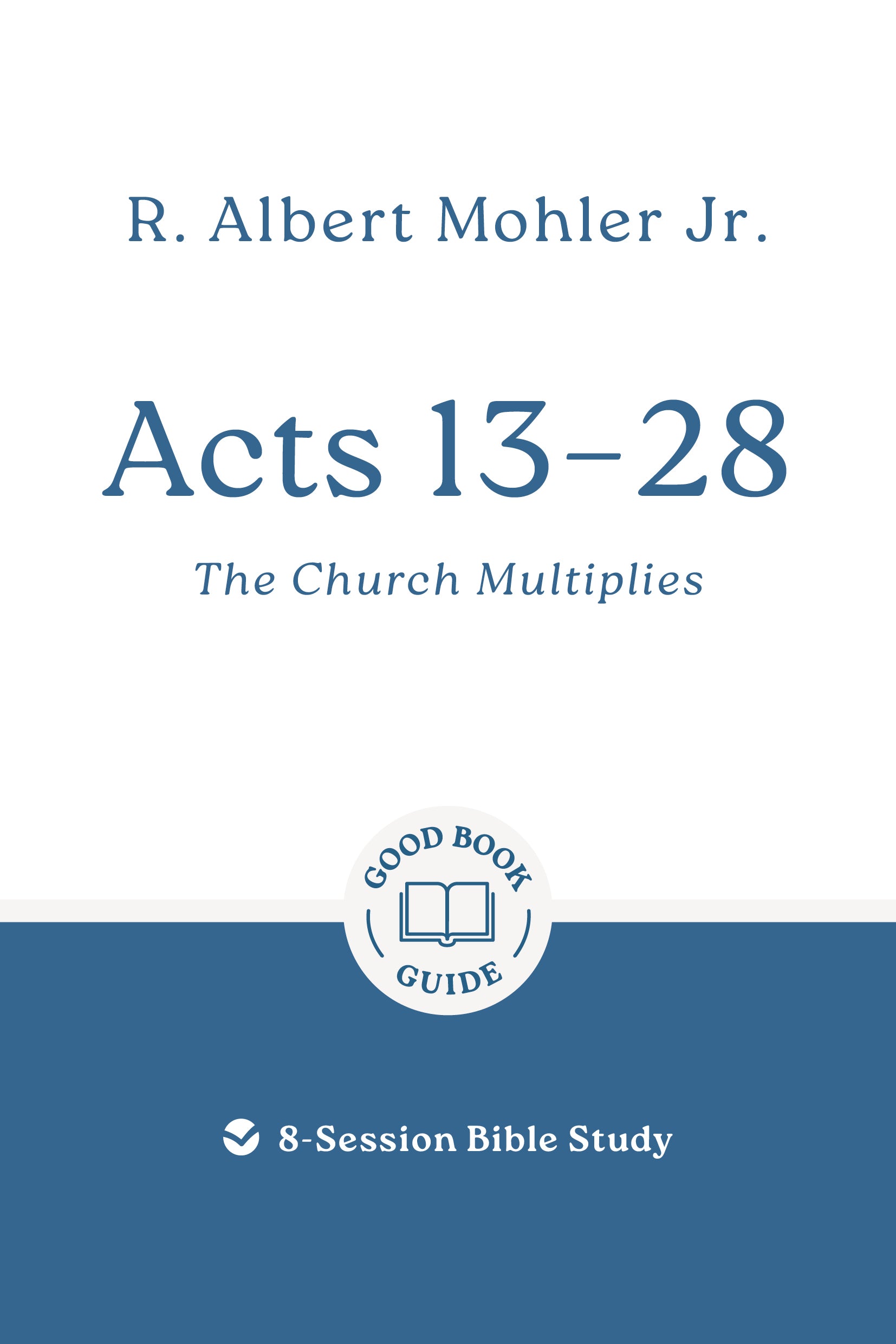 Acts 13-28: The Church Multiplies (8-Session Bible Study) (Good Book Guides Series)