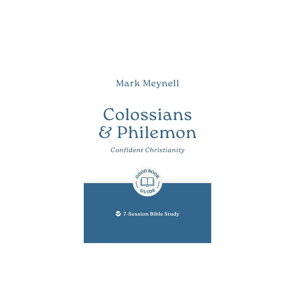 Colossians & Philemon: Confident Christianity (7-Session Bible Study) (Good Book Guides Series)