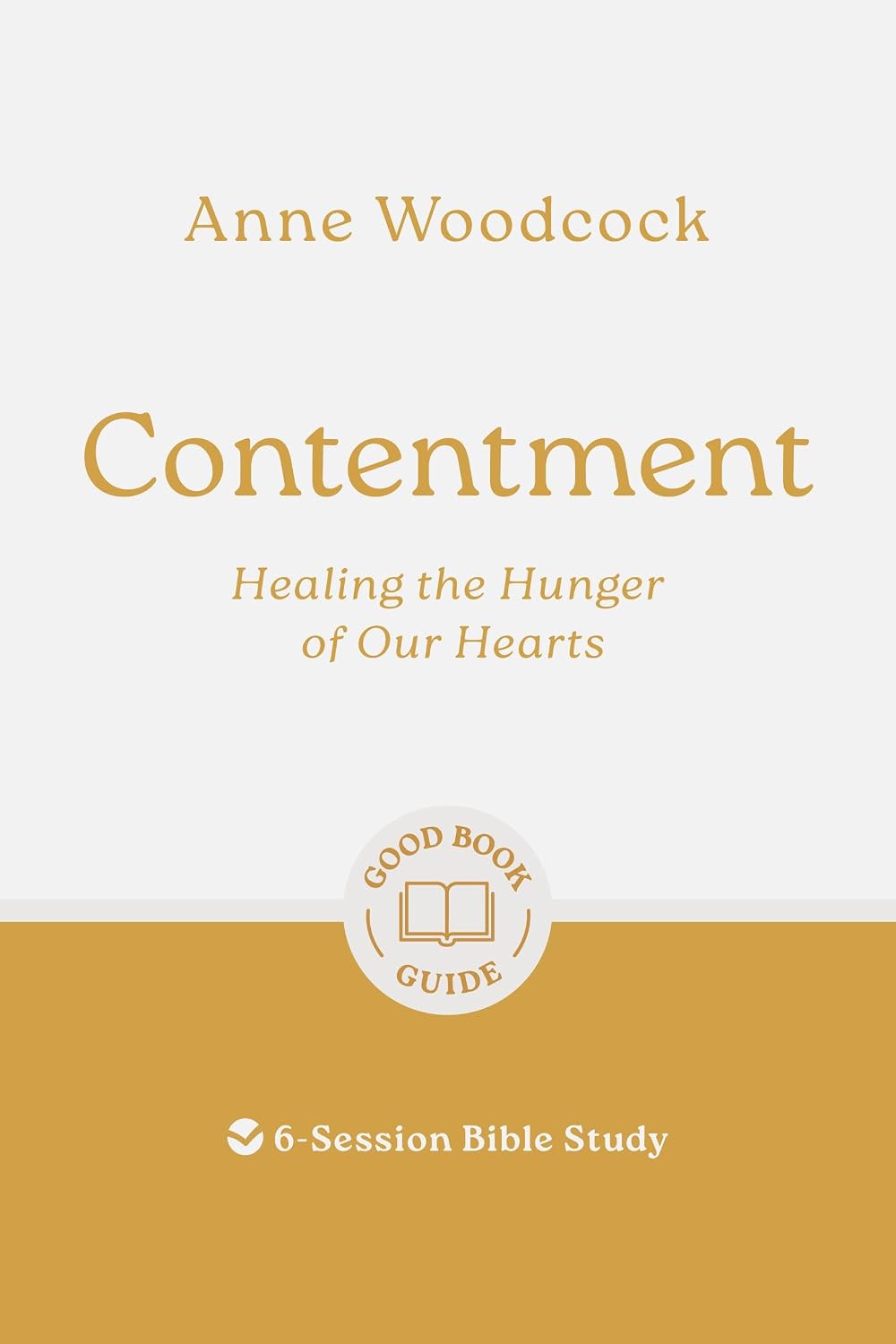 Contentment: Healing the Hunger of Our Hearts (6 Studies, Good Book Guides Series)