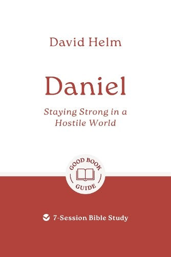 Daniel: Staying Strong in a Hostile World (Good Book Guides Series)