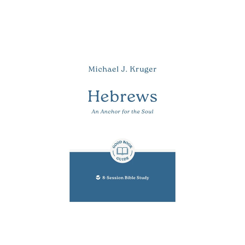 Hebrews: An Anchor for the Soul (Good Book Guides Series)