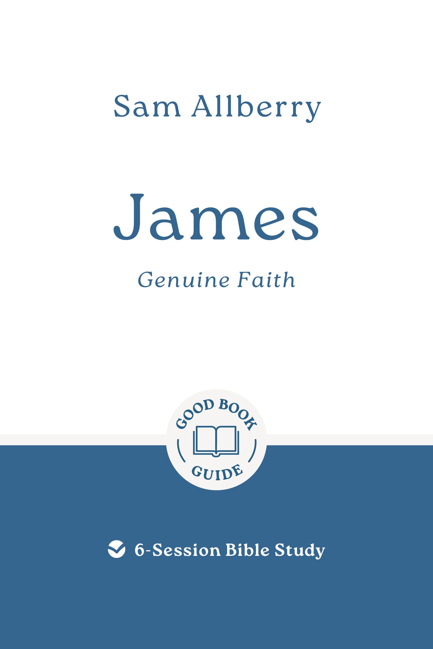 James: Genuine Faith (Good Book Guides Series)