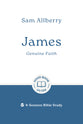 James: Genuine Faith (Good Book Guides Series)