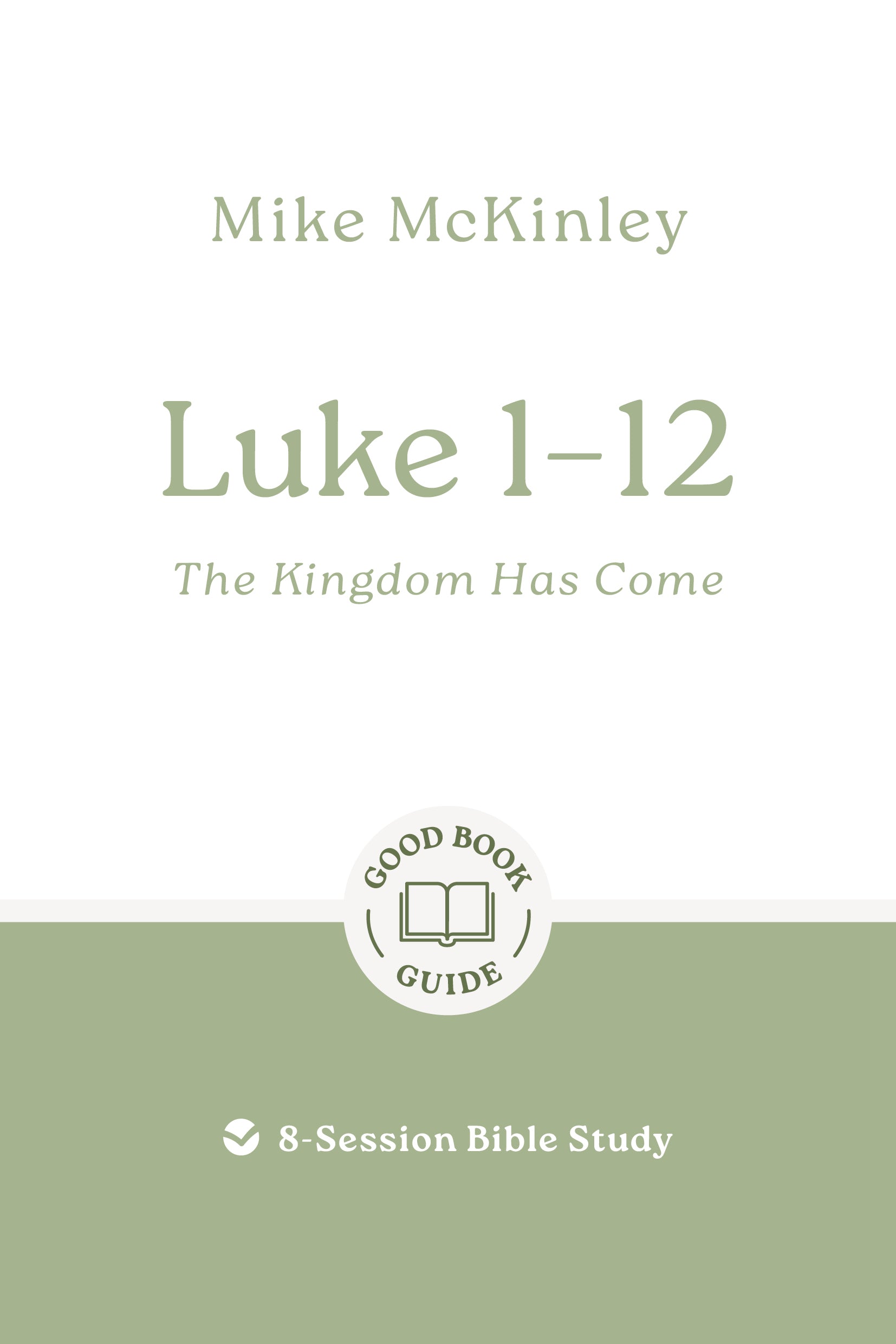 Luke 1–12: The Kingdom Has Come (Good Book Guides Series)