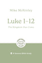 Luke 1–12: The Kingdom Has Come (Good Book Guides Series)