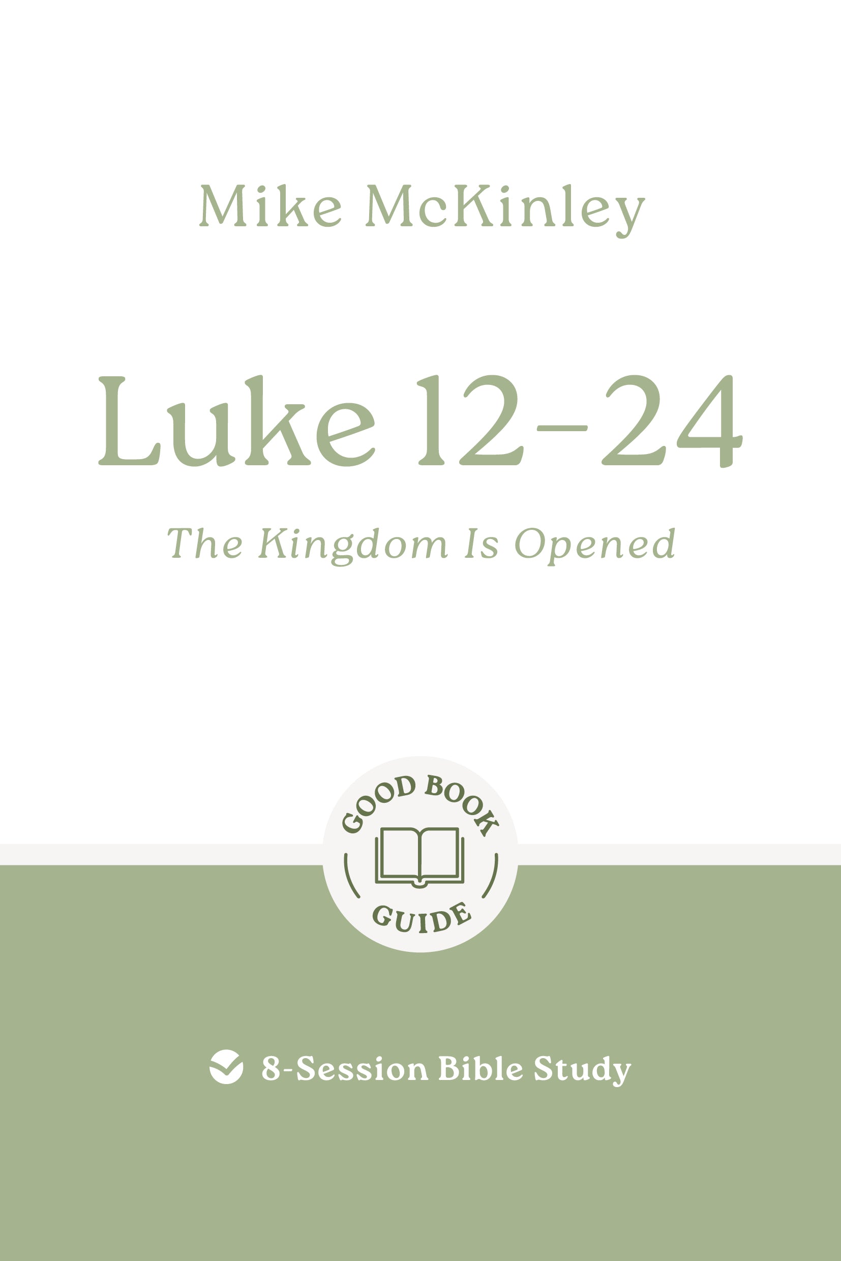 Luke 12–24: The Kingdom Is Opened (Good Book Guides Series)