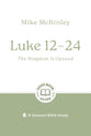 Luke 12–24: The Kingdom Is Opened (Good Book Guides Series)