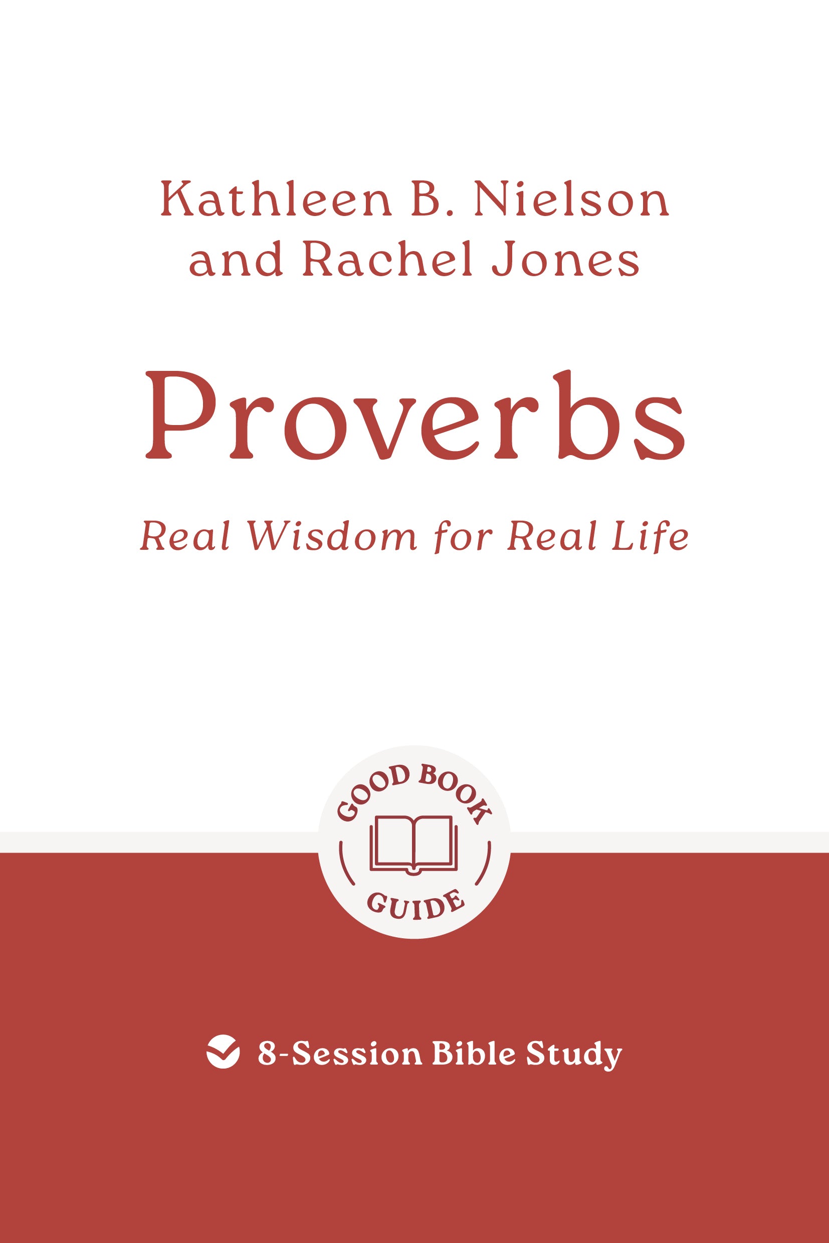 Proverbs: Real Wisdom for Real Life (Good Book Guides Series)