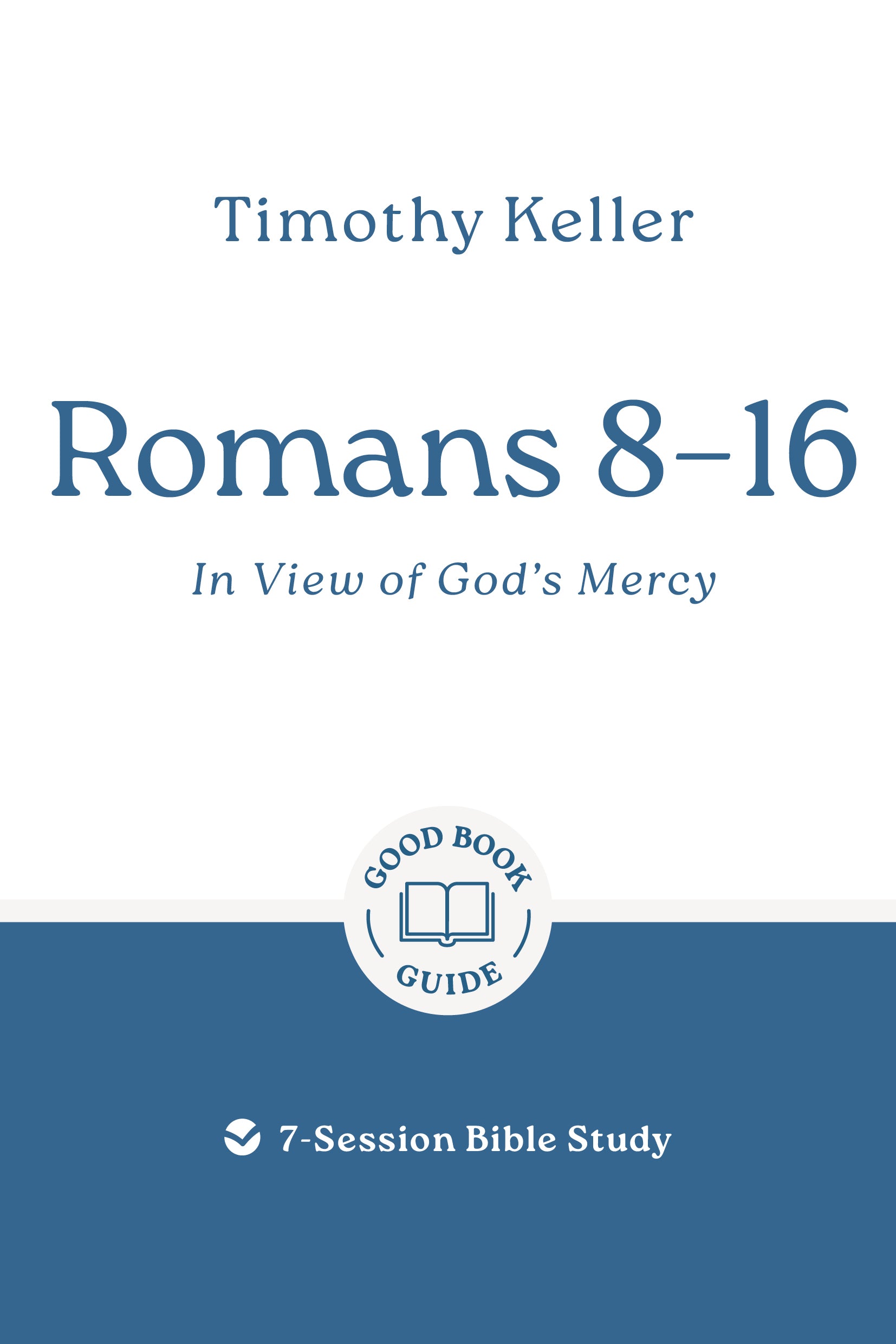 Romans 8–16: In View of God's Mercy (Good Book Guides Series)