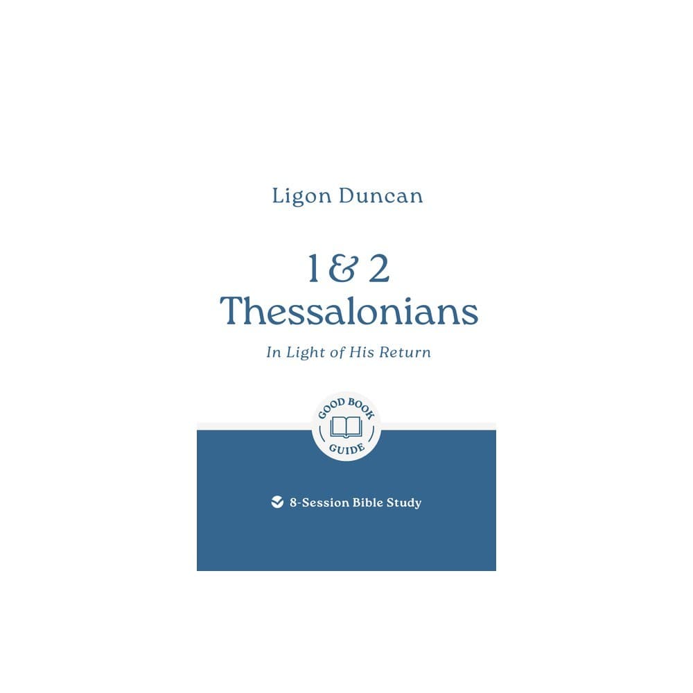 1 & 2 Thessalonians: In Light of His Return: (8-Session Bible Study) (Good Book Guides Series)