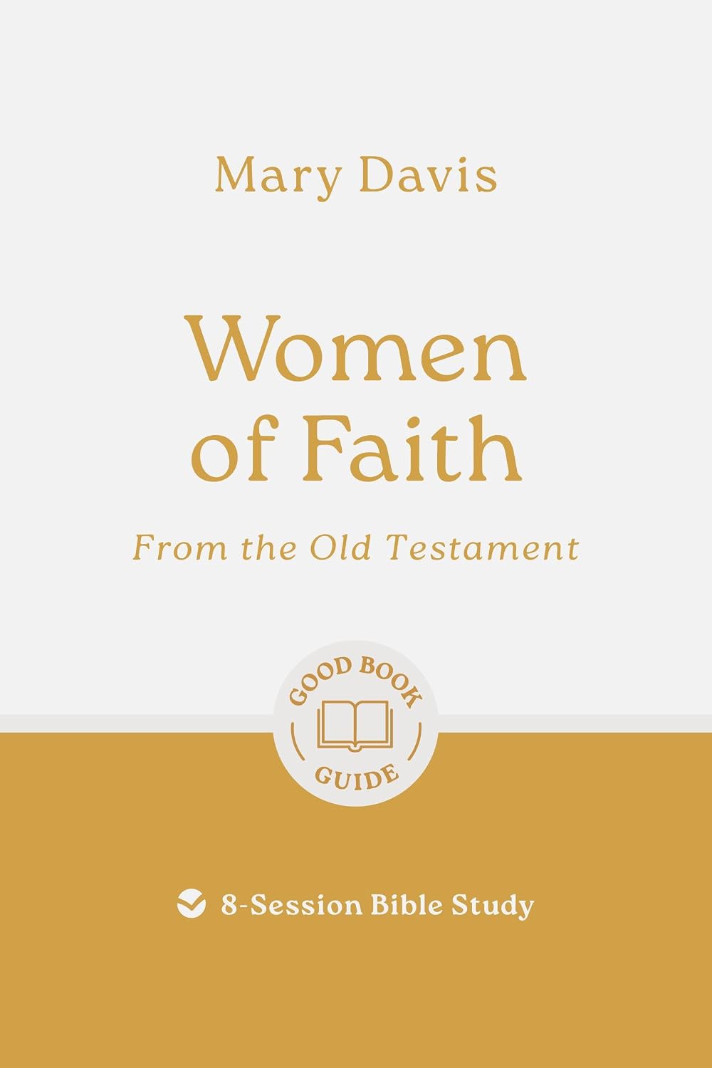 Women of Faith: From the Old Testament (8 Studies, Good Book Guides Series)