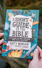 A Short Guide to the Bible: Exploring the Most Important Book You'll Ever Read