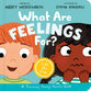 What Are Feelings For?: A Lift-The-Flap Board Book (Training Young Hearts Series)
