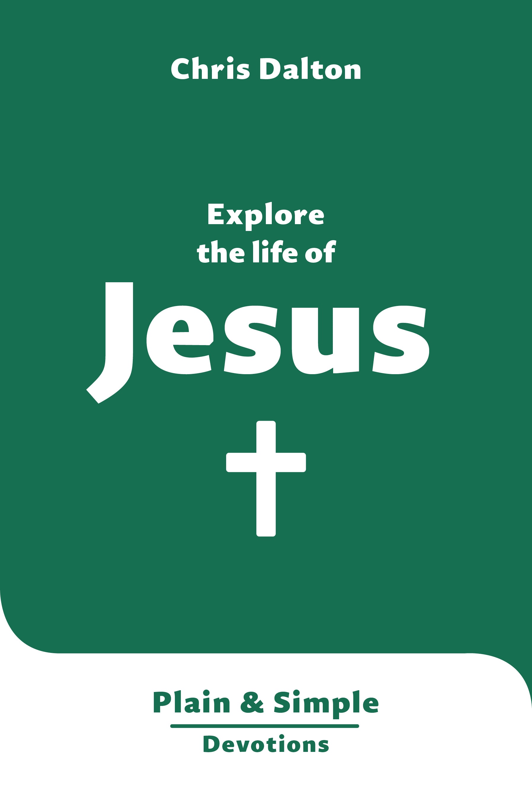 Explore the Life of Jesus: Plain & Simple Devotions (Plain and Simple Devotions Series)