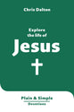 Explore the Life of Jesus: Plain & Simple Devotions (Plain and Simple Devotions Series)