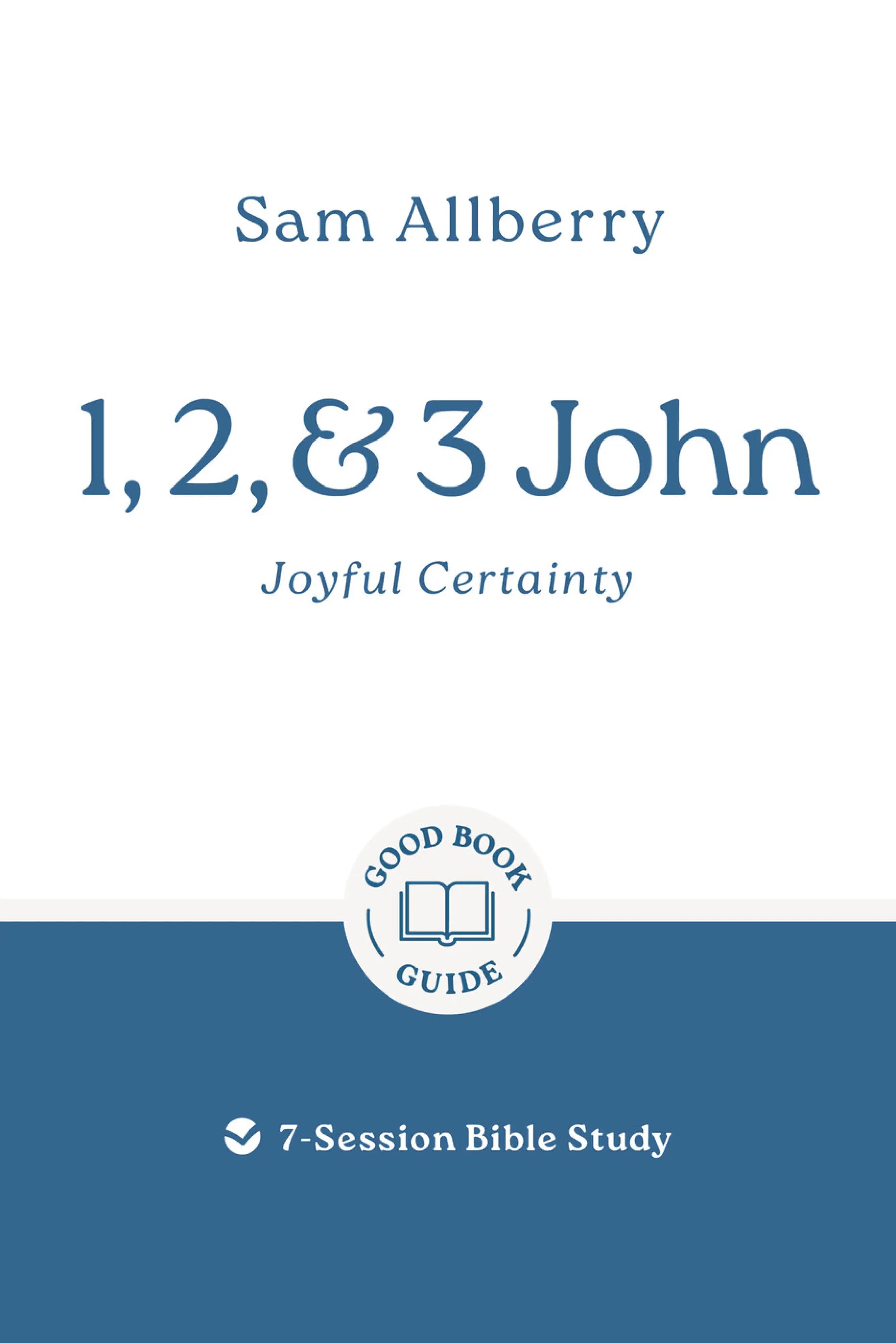 1, 2, and 3 John: Joyful Certainty (Good Book Guides Series)