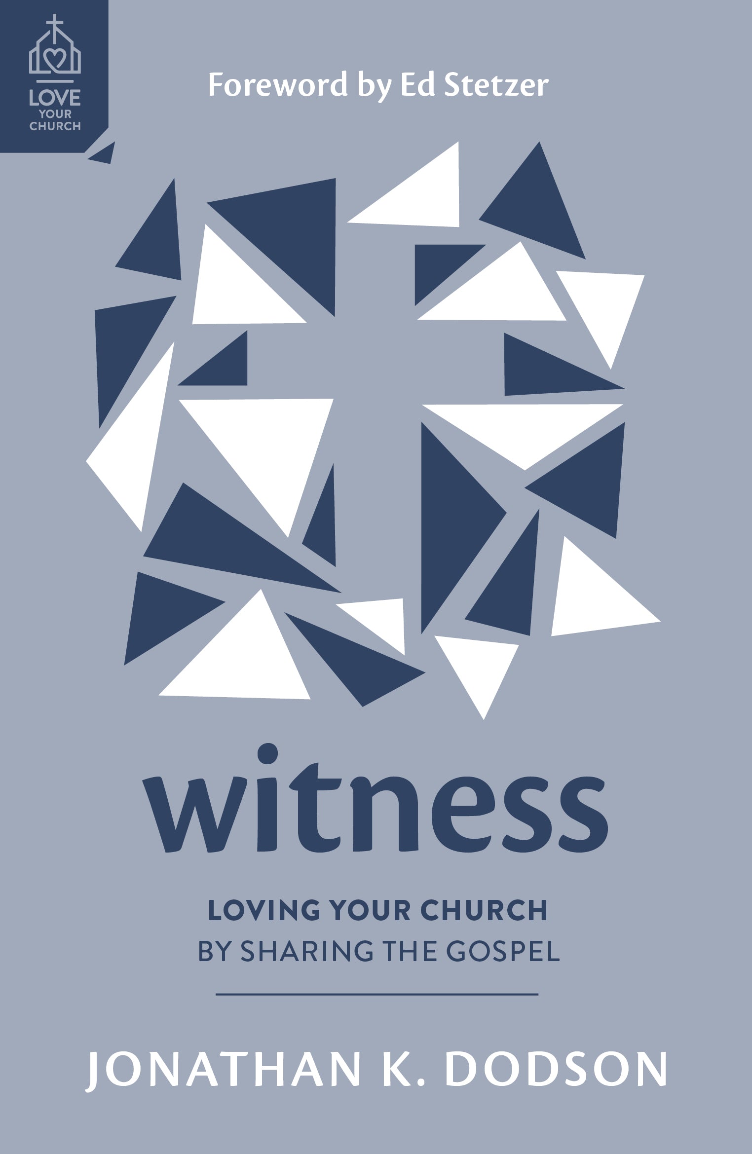 Witness: Loving Your Church by Sharing the Gospel (Love Your Church Series)