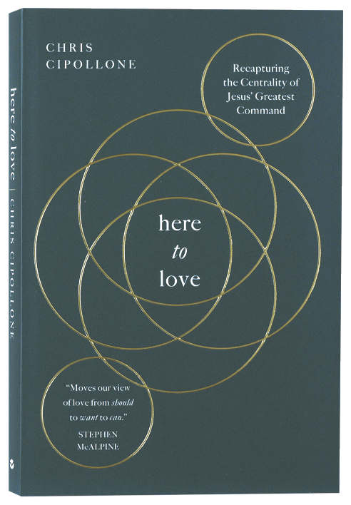 Here to Love: Recapturing the Centrality of Jesus' Greatest Command