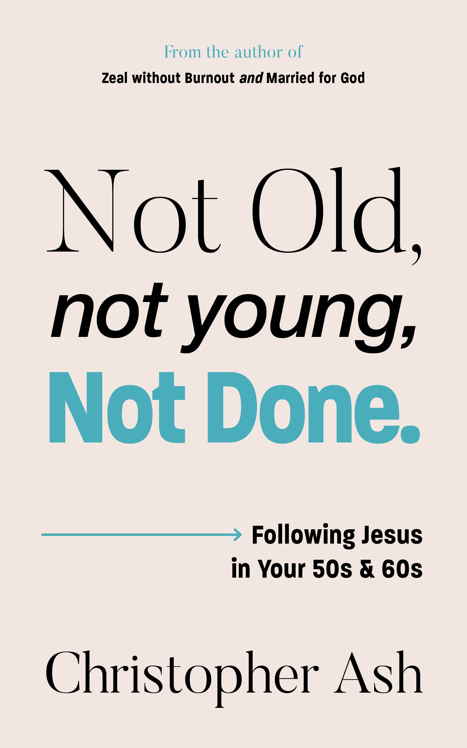 Not Old, Not Young, Not Done: Following Jesus in Your 50s and 60s