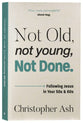 Not Old, Not Young, Not Done: Following Jesus in Your 50s and 60s