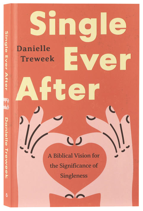Single Ever After: A Biblical Vision for the Significance of Singleness