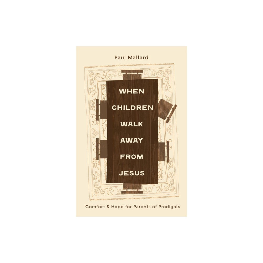 When Children Walk Away from Jesus: Comfort and Hope for Parents of Prodigals