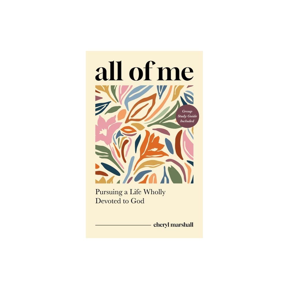All of Me: Pursuing a Life Wholly Devoted to God