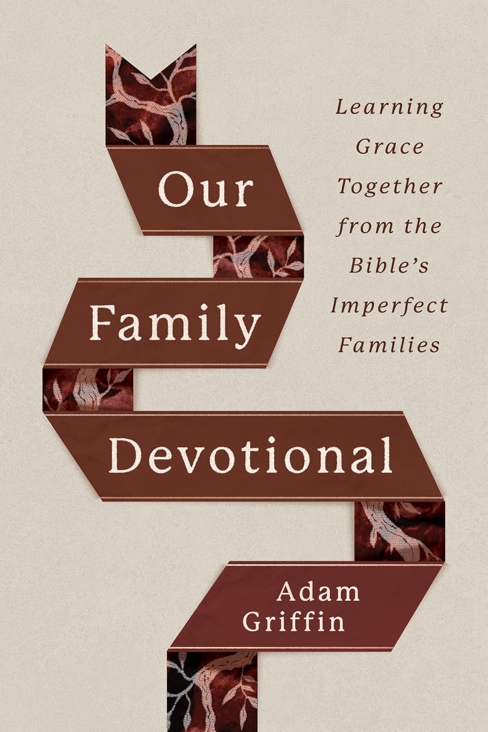 Our Family Devotional: Learning Grace Together from the Bible’s Imperfect Families