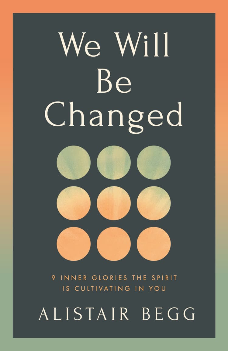We Will Be Changed: 9 Inner Glories the Spirit Is Cultivating in You