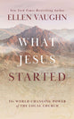 What Jesus Started: The World-Changing Power of the Local Church