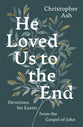 He Loved Us to the End: Devotions for Easter from the Gospel of John