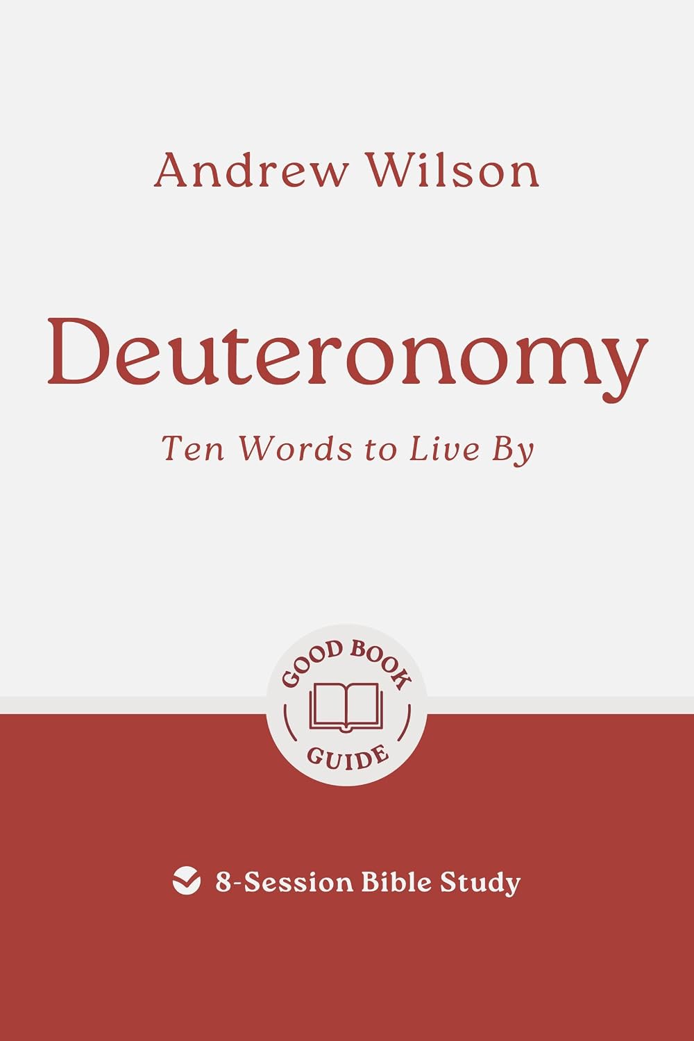 Deuteronomy: Ten Words to Live By (8 Studies, Good Book Guides Series)