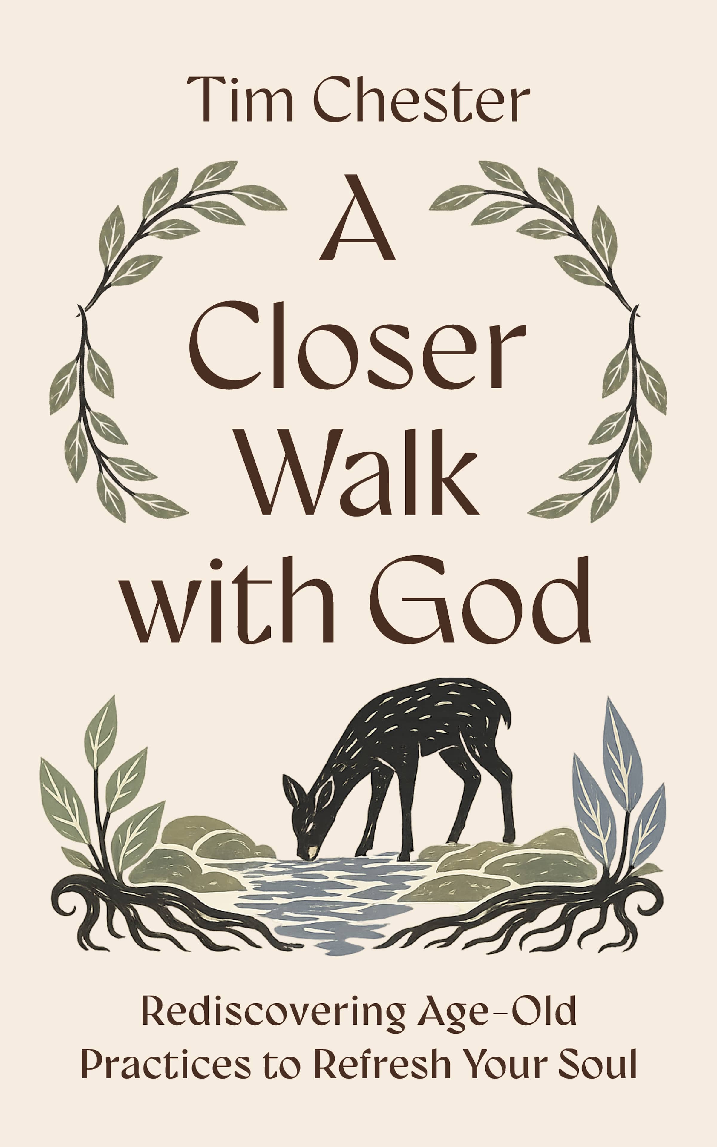 A Closer Walk with God: Rediscovering Age-Old Practices to Refresh Your Soul