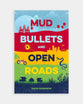Mud, Bullets and Open Roads