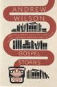 Gospel Stories: How the Greatest Story is Richer, Deeper, and More Wonderful than We Think