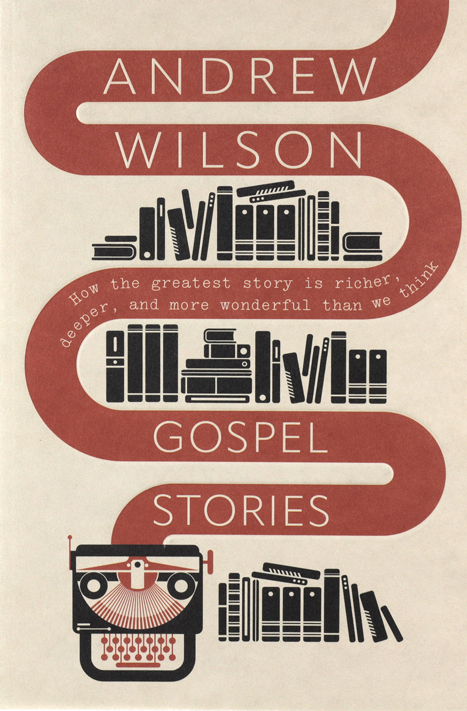 Gospel Stories: How the Greatest Story is Richer, Deeper, and More Wonderful than We Think