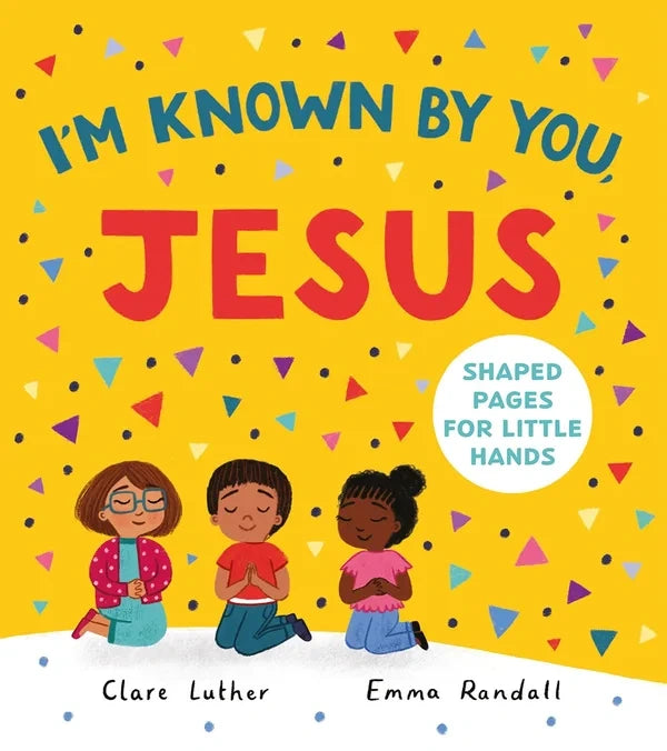 I’m Known By You, Jesus (Big Truths for Little Ones Series)